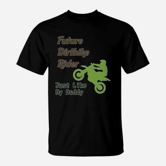Future Dirt Bike Rider Just Like My Daddy Riding T-Shirt - Seseable