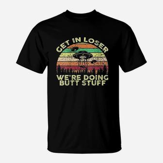 Get In Loser We Are Doing Stuff Vintage T-Shirt - Seseable