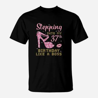 Girl Stepping Into My 37th Birthday Like A Boss Happy Gift T-Shirt - Seseable
