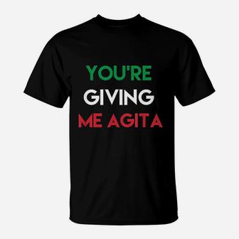 Giving Me Agita Funny Italian Sayings Quote T-Shirt - Seseable