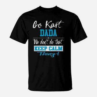 Go Kart Dada We Dont Do That Keep Calm Thing Go Karting Racing Funny Kid T-Shirt - Seseable