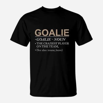 Goalie Gift Craziest Player On The Team Brave Goalie T-Shirt - Seseable