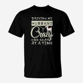 Goat Mom Driving My Husband Crazy One Goat At A Time T-Shirt - Seseable