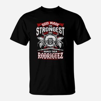 God Made The Strongest And Named Them Rodriguez Self Pride Birthday Name Gift T-Shirt - Seseable
