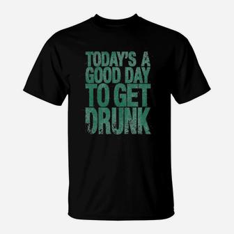Good Day To Get Drunk Funny Drinking Beer Saint Patricks Day St T-Shirt | Seseable CA