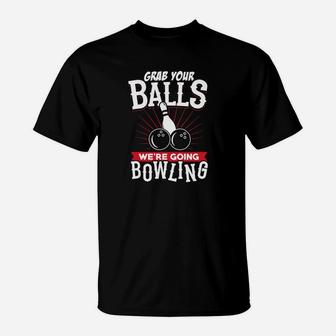 Grab Your Balls Going Bowling T-Shirt - Seseable