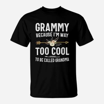 Grammy Because I Am Way Too Cool To Be Called Grandma Gifts T-Shirt - Seseable