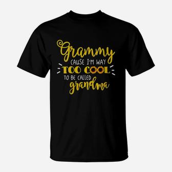 Grammy Cause I'm Way Too Cool To Be Called Grandma T-Shirt - Seseable