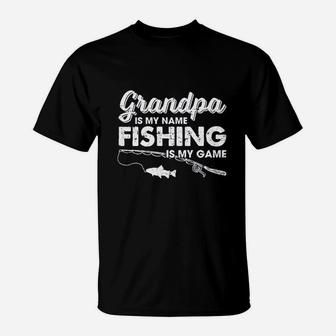 Grandpa Is My Name Fishing Is My Game Fathers Day T-Shirt - Seseable