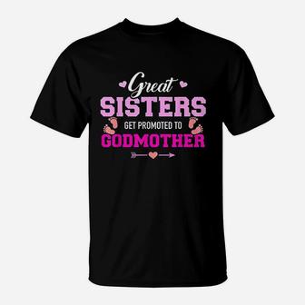Great Sisters Get Promoted To Godmother T-Shirt - Seseable