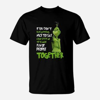 Grinch If You Dont Have Anything Nice To Say Come Sit By Me T-Shirt - Seseable