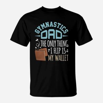 Gymnastics Dad T-shirt The Only Thing I Flip Is My Wallet T-Shirt - Seseable