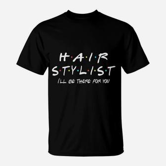 Hair Stylist Friends Themed Unique Gift Funny Women Men T-Shirt | Seseable UK