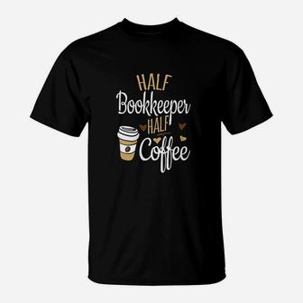 Half Coffee Half Bookkeeper T-Shirt - Seseable