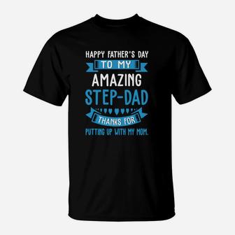 Happy Father Day To My Amazing Step-dad Thank For Putting Up Shirt T-Shirt - Seseable