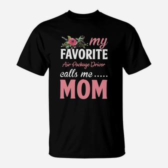 Happy Mothers Day My Favorite Air Package Driver Calls Me Mom Flowers Gift Funny Job Title T-Shirt - Seseable