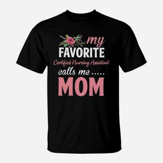 Happy Mothers Day My Favorite Certified Nursing Assistant Calls Me Mom Flowers Gift Funny Job Title T-Shirt - Seseable