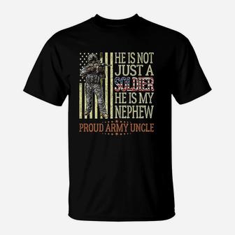 He Is Not Just A Soldier He Is My Nephew Proud Army Uncle T-Shirt - Seseable