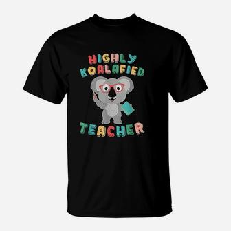 Highly Koalafied Teacher Koala Bear Back To School T-Shirt - Seseable