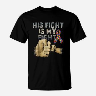 His Fight Is My Fight Autism Awareness And Support T-Shirt - Seseable