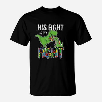 His Fight Is My Fight Awareness Trex Dad Mom Gift T-Shirt - Seseable