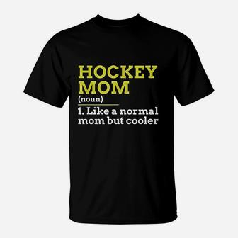 Hockey Mom Like A Normal Mom But Cooler Gift T-Shirt - Seseable