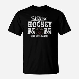 Hockey Warning Hockey Mom Will Yell Loudly T-Shirt - Seseable