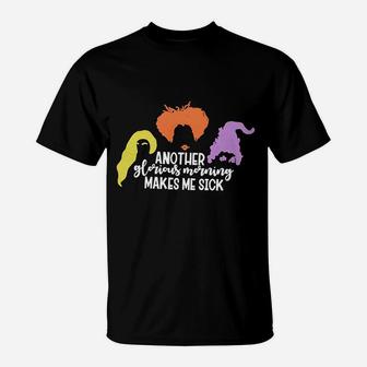 Hocus Pocus Another Glorious Morning Makes Me Sick T-Shirt - Seseable