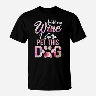 Hold My Wine I Gotta Pet This Dog Cute Puppy Lover T-Shirt - Seseable