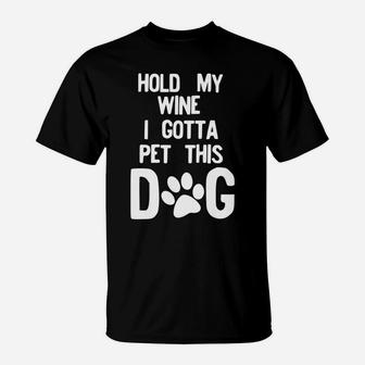 Hold My Wine I Gotta Pet This Dog T-Shirt - Seseable