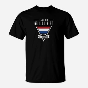 Holländer Egal Wie Geil Du Bist T-Shirt - Seseable