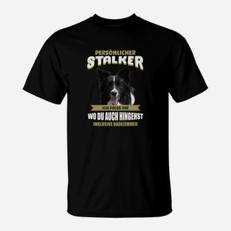 Humorvolles Hundeliebhaber T-Shirt Persönlicher Stalker – Folgt Überall - Seseable