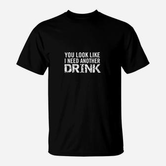 Humorvolles Schwarzes T-Shirt 'You Look Like I Need Another Drink', Witziges Trinker-Shirt - Seseable