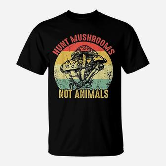 Hunt Mushrooms Not Animals Vintage Mushrooms Vegetarian Gift T-Shirt - Seseable