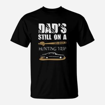 Hunting - Dads Still On Hunting Trip T-Shirt - Seseable
