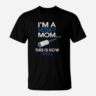 Husky Mom I Am A Husky Mom This Is How I Roll Husky Mom Gifts T-Shirt - Seseable