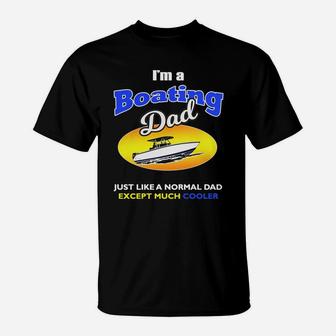 I Am A Boating Dad Funny T Shirt T-shirt T-Shirt - Seseable