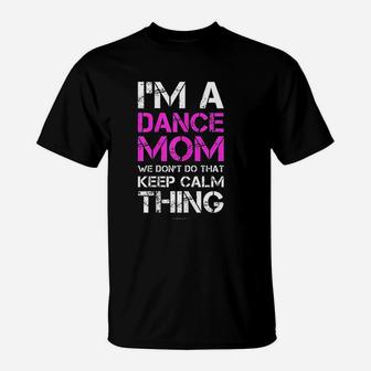I Am A Dance Mom Funny Dance Mom T-Shirt - Seseable