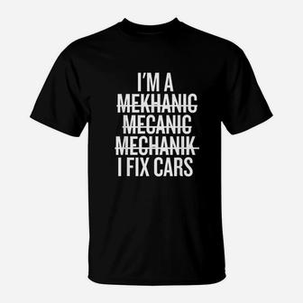 I Am A Mechanic I Fix Cars Funny Mechanic T-Shirt - Seseable