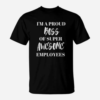 I Am A Proud Boss Of Super Awesome Employees Boss Day T-Shirt - Seseable