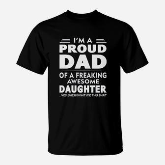 I Am A Proud Dad Of A Freaking Awesome Daughter Yes She Bought Me This T-Shirt - Seseable