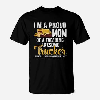 I Am A Proud Mom Of A Freaking Awesome Trucker T-Shirt - Seseable
