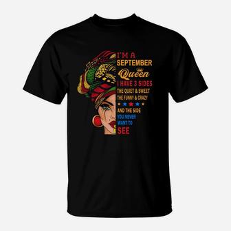 I Am A September Queen I Have Three Sides You Never Want To See Proud Women Birthday Gift T-Shirt - Seseable