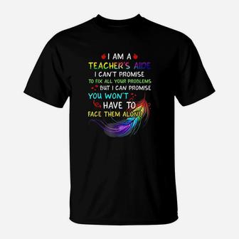 I Am A Teachers Aide I Cant Promise To Fix All Problems T-Shirt - Seseable