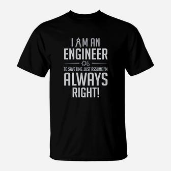 I Am An Engineer I Am Always Right Funny Gift T-Shirt - Seseable