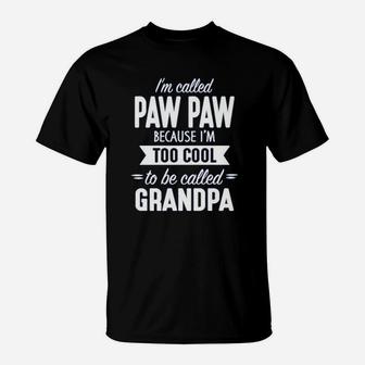 I Am Called Paw Paw Because I Am Way Too Cool To Be Called Grandpa T-Shirt - Seseable