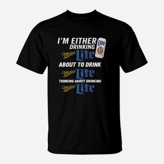 I Am Either Drinking Miller Lite About To Drink Miller Lite T-Shirt - Seseable