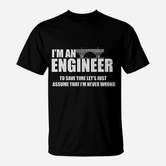 I Am Engineer Lets Assume I Am Always Right T-Shirt - Seseable