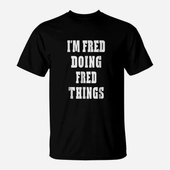 I Am Fred Doing Fred Things Funny First Name T-Shirt | Seseable UK