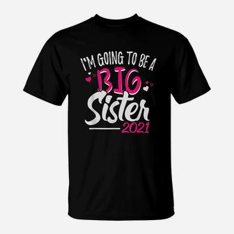 I Am Going To Be Big Sister 2021 New Sibling Daughter T-Shirt - Seseable